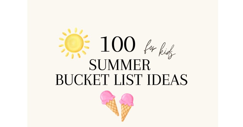 100 summer bucket list ideas for kids